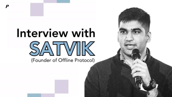 Interview with Satvik, Founder of Offline Protocol